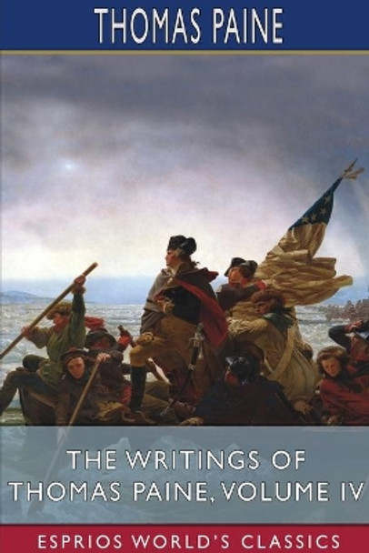 The Writings of Thomas Paine, Volume IV (Esprios Classics) by Thomas Paine 9781034805489