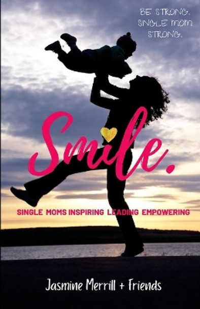 Smile: A Book for Single Moms by Jasmine Merrill 9798711991922