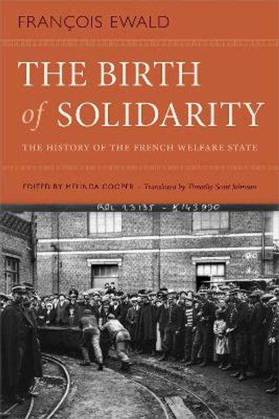 The Birth of Solidarity: The History of the French Welfare State by Francois Ewald