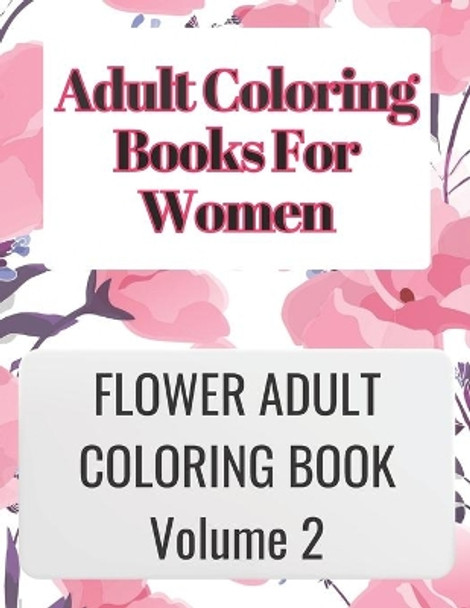 Adult Coloring Books for Women Volume 2: ADULT COLORING BOOKS FOR WOMEN VOLUME 2 is great for relaxing your mind by coloring your thoughts and is very therapeutic for yourself that you can enjoy coloring anywhere by Alberto Rodriguez 9798416906108