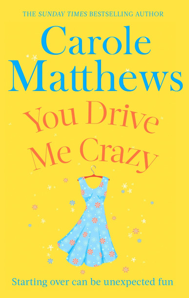 You Drive Me Crazy: The funny, touching story from the Sunday Times bestseller Carole Matthews 9780751551471