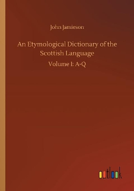 An Etymological Dictionary of the Scottish Language by John Jamieson 9783734010248