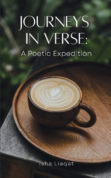 Journeys in Verse: A Poetic Expedition by Isha Liaqat 9789360949990