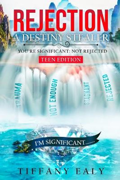 Rejection: A Destiny Stealer Teen Edition: A Destiny Stealer The Teen Version by Tiffany Ealy 9798218956288