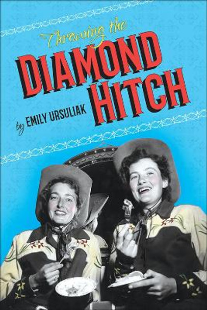 Throwing the Diamond Hitch by Emily Ursuliak 9781552389225