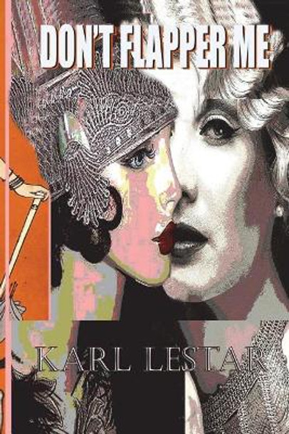 Don't Flapper Me: Flappers and Philosophers by Karl Lestar 9781547241767