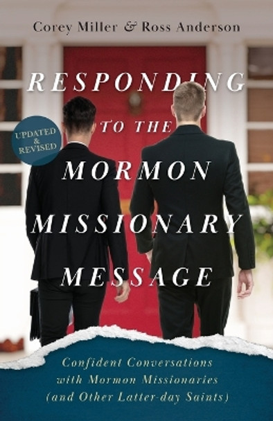 Responding to the Mormon Missionary Message: Confident Conversations with Mormon Missionaries (and Other Latter-day Saints) by Corey Miller 9781622459339