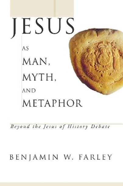 Jesus as Man, Myth, and Metaphor by Benjamin W Farley 9781556354779