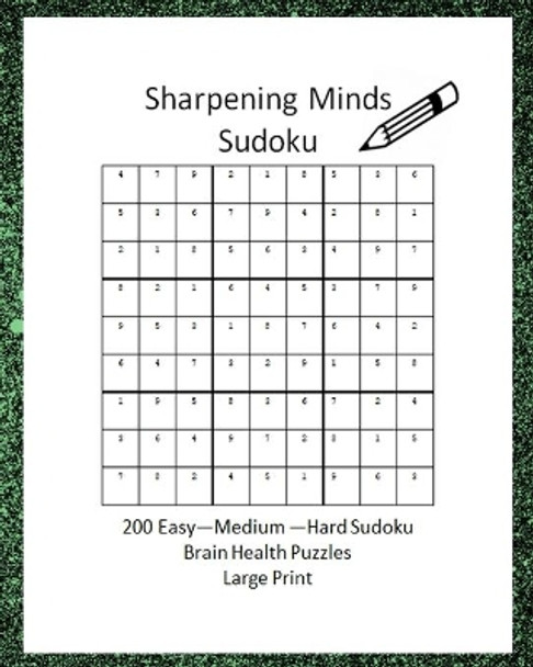 Sharpening Minds Sudoku 200 Easy to Hard Sudoku Brain Health Puzzles Large Print: 8x10 Easy on the Eyes 200 Sudoku Puzzles to aid in Focus, Mental Clarity and Memory Fun by Brain Pleasers 9798607256326