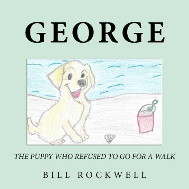 The Puppy Who Refused To Go For A Walk by Bill Rockwell 9781725858558