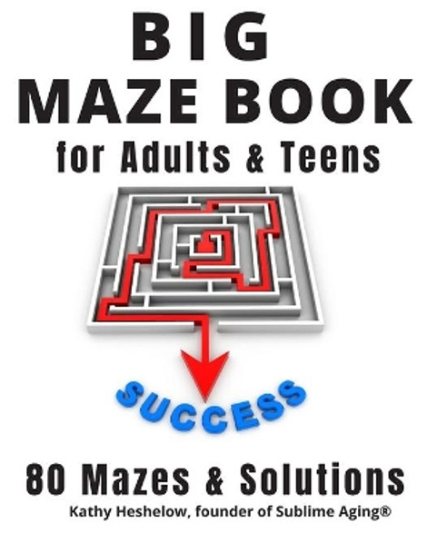 Big MAZE Book for Adults and Teens, 80 Mazes and Solutions: Challenging Maze Brain Teasers for Endless Fun by Kathy Heshelow 9798664234183