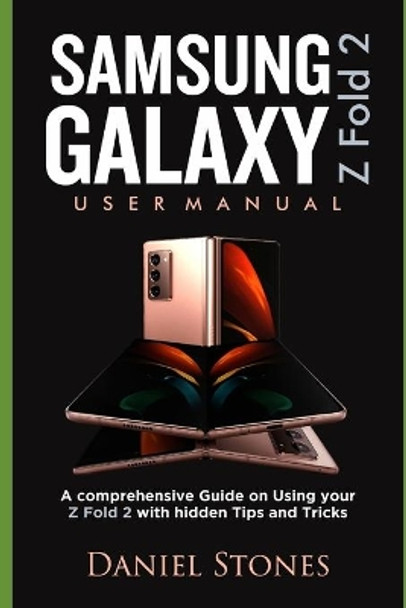Samsung Galaxy Z Fold 2 Users Guide: A Comprehensive Guide on Using Your Z Fold 2 With hidden Tips and Tricks by Daniel Stones 9798686367906