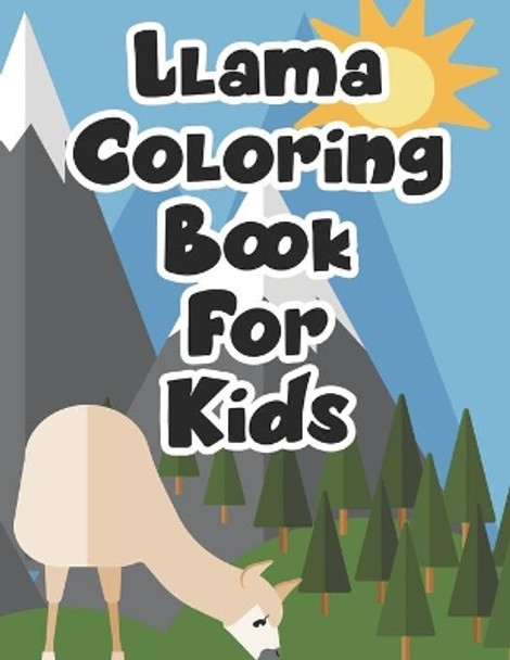 Llama Coloring Book For Kids: Children's Tracing And Coloring Pages With Llama Designs, Fun Illustrations To Color by Fun Forever 9798695003697