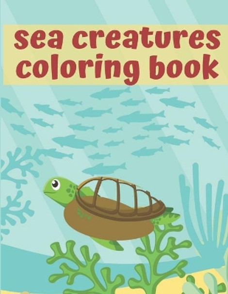 Sea Creatures Coloring Book: Super Coloring Book For Kids - Learn About Crabs, Dolphins, Seahorses and many more! by John Sow 9798699406166