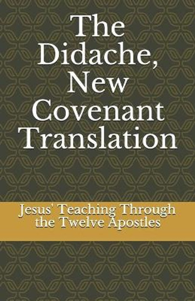 The Didache, New Covenant Translation: Jesus' Teaching Through the Twelve Apostles by Marshall Thomas 9798701721393