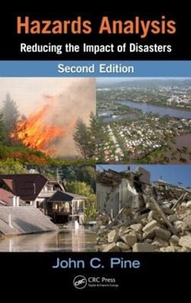 Hazards Analysis: Reducing the Impact of Disasters, Second Edition by John C. Pine