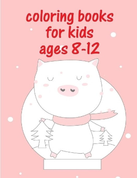 Coloring Books For Kids Ages 8-12: Cute Christmas Coloring pages for every age by J K Mimo 9781672504744