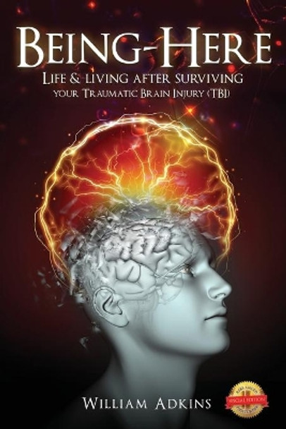 Being-Here: Life & living after surviving your Traumatic Brain Injury (TBI) by William R Adkins 9781649086389