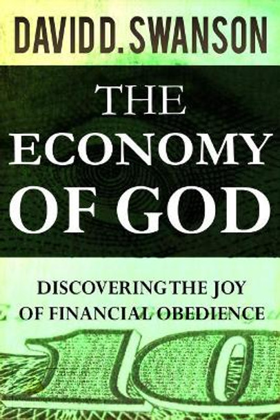 The Economy of God: Discovering the Joy of Financial Obedience by David D Swanson 9781793135612