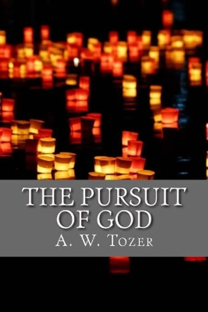 The Pursuit of God by A W Tozer 9781976054587