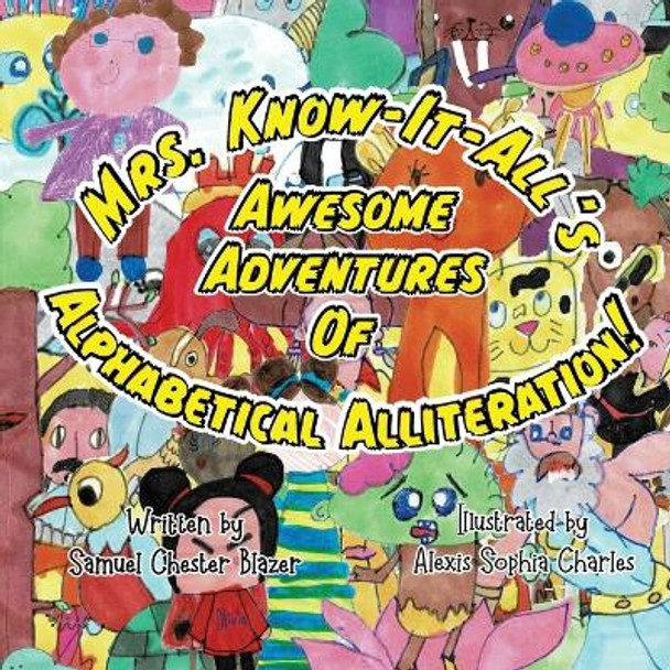 Mrs. Know-It-All's Awesome Adventures of Alphabetical Alliteration by Samuel Chester Blazer 9781951611538