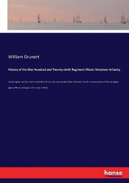 History of the One Hundred and Twenty-ninth Regiment Illinois Volunteer Infantry by William Grunert 9783337293635