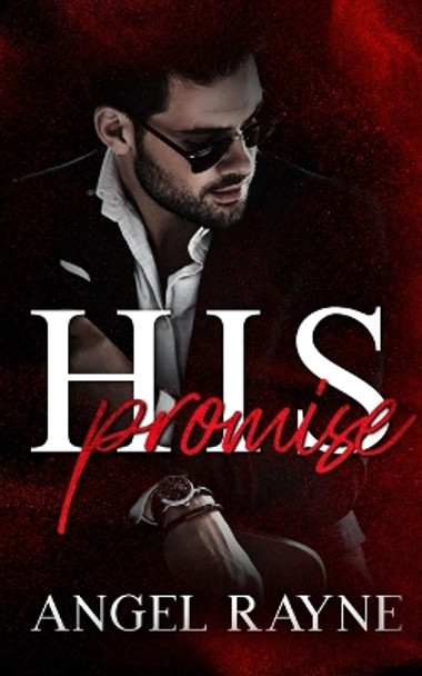 His Promise: A Dark Mafia Romance by Angel Rayne 9781945499715