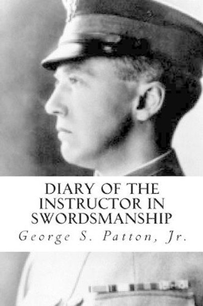 Diary of the Instructor in Swordsmanship by George S Patton Jr 9781941656334