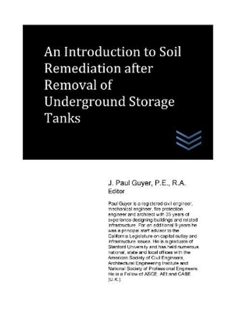 An Introduction to Soil Remediation after Removal of Underground Storage Tanks by J Paul Guyer 9781973955016