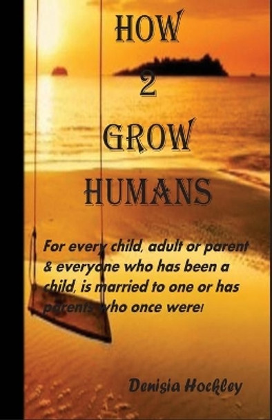 How 2 Grow Humans by Denisia Hockley 9781533244673