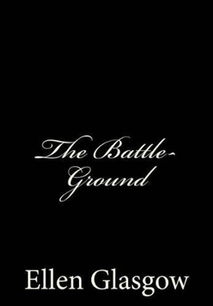 The Battle-Ground: [Large Print Edition] by Ellen Glasgow 9781492887966