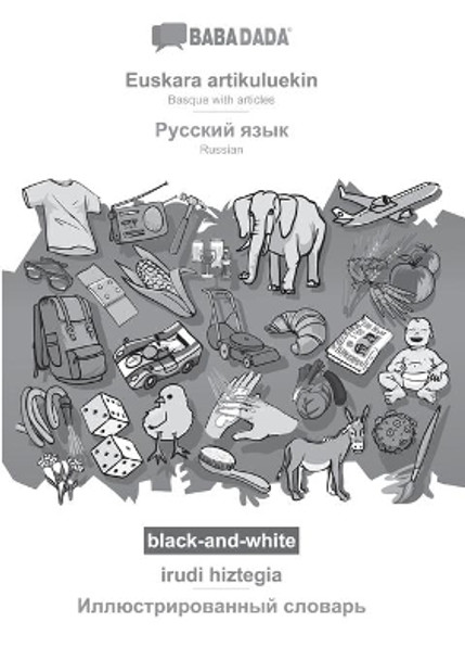 BABADADA black-and-white, Euskara artikuluekin - Russian (in cyrillic script), irudi hiztegia - visual dictionary (in cyrillic script): Basque with articles - Russian (in cyrillic script), visual dictionary by Babadada Gmbh 9783366024019