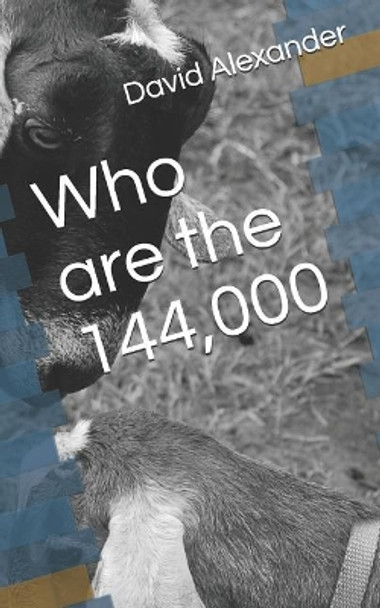 Who Are the: 144,000 by David Alexander 9781799220022