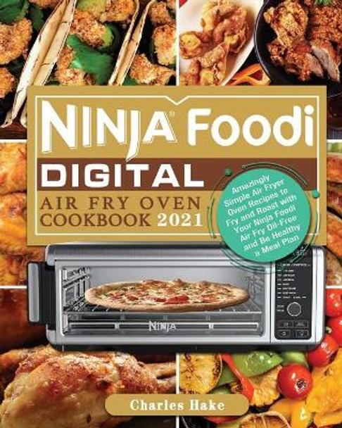 Ninja Foodi Digital Air Fry Oven Cookbook 2021 by Charles Hake 9781922547965