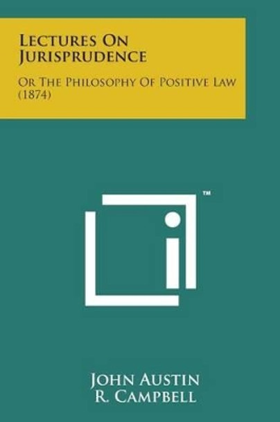 Lectures on Jurisprudence: Or the Philosophy of Positive Law (1874) by John Austin 9781169972599