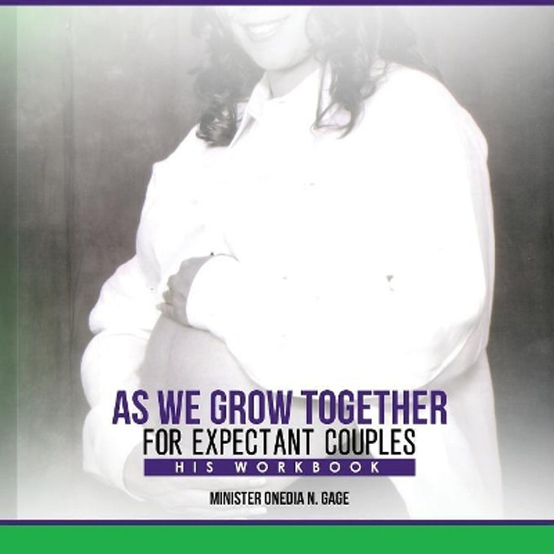 As We Grow Together Bible Study for Expectant Couples: His Workbook by Onedia Nicole Gage 9781939119193