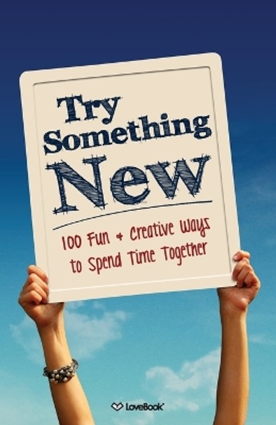 Try Something New: 100 Fun & Creative Ways to Spend Time Together by Lovebook 9781936806454