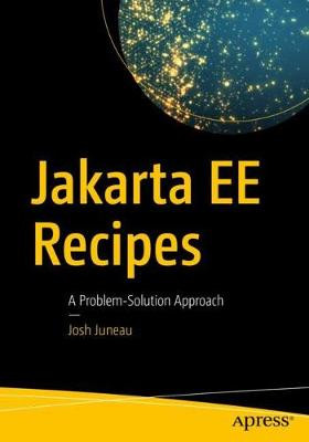 Jakarta EE Recipes: A Problem-Solution Approach by Josh Juneau