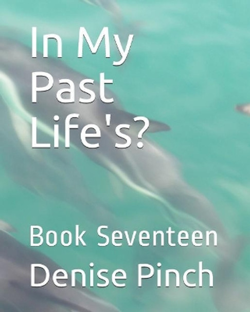 In My Past Life's?: Book Seventeen by Denise M Pinch 9781728841601