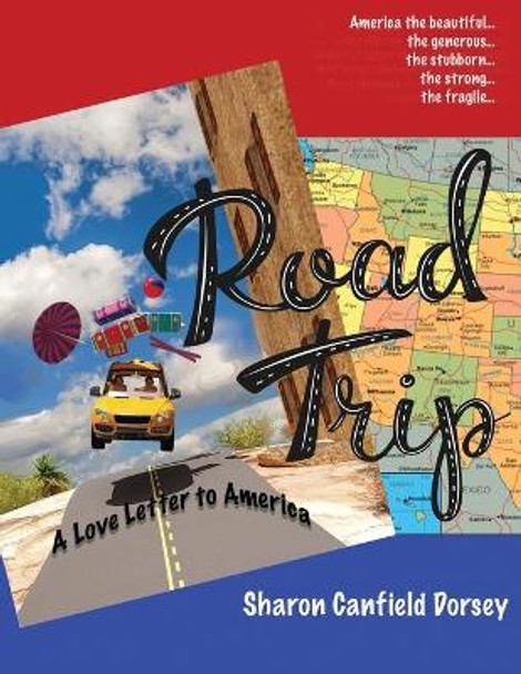 Road Trip: A Love Letter to America by Sharon Canfield Dorsey 9781945990861