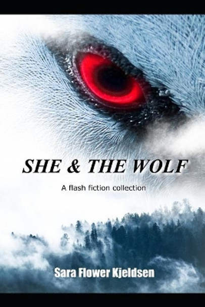 She & the Wolf: A Flash Fiction Collection by Sara Kjeldsen 9781719801263