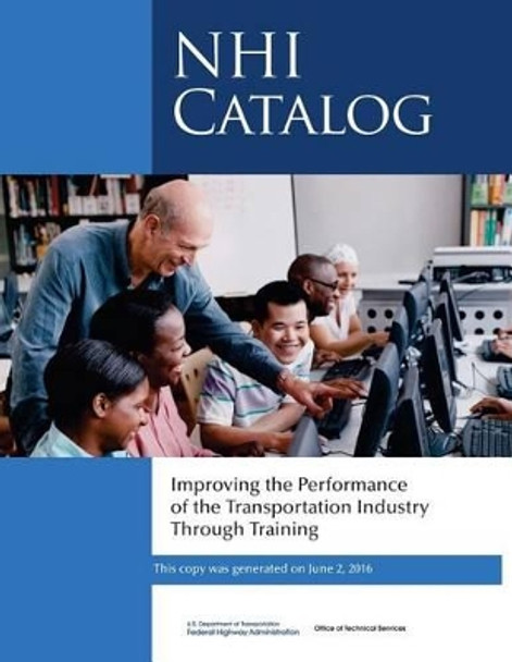 Improving the Performance of the Transportation Industry Through Training: Nhi Catalog by National Highway Institute 9781534749665