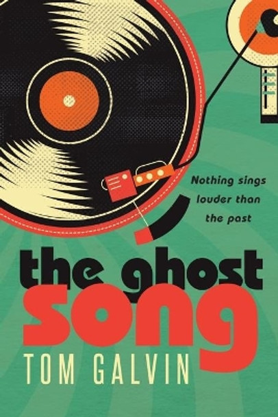 The Ghost Song: Nothing Sings Louder than the Past by Tom Galvin 9798601861373