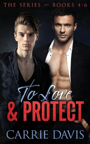 To Love & Protect: Books 4-6 by Carrie Davis 9781773573526