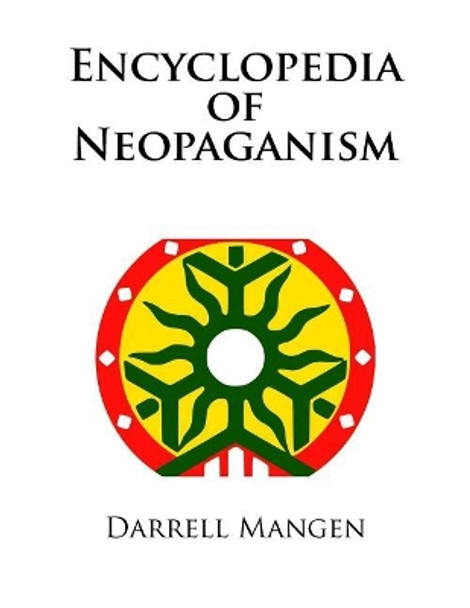 Encyclopedia of Neopaganism by Darrell Mangen 9781534866713