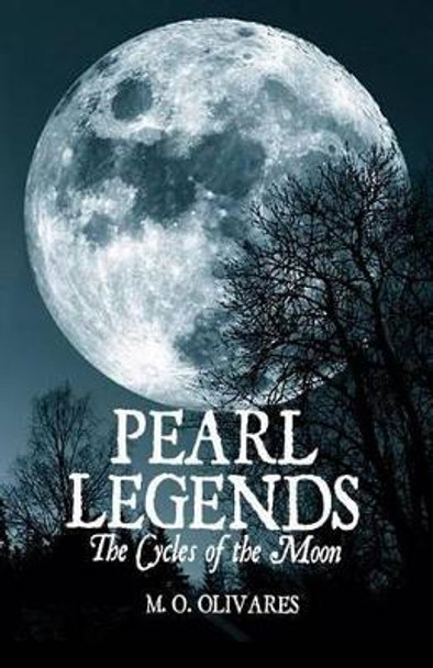 Pearl Legends: The Cycles of the Moon by M O Olivares 9781534871038