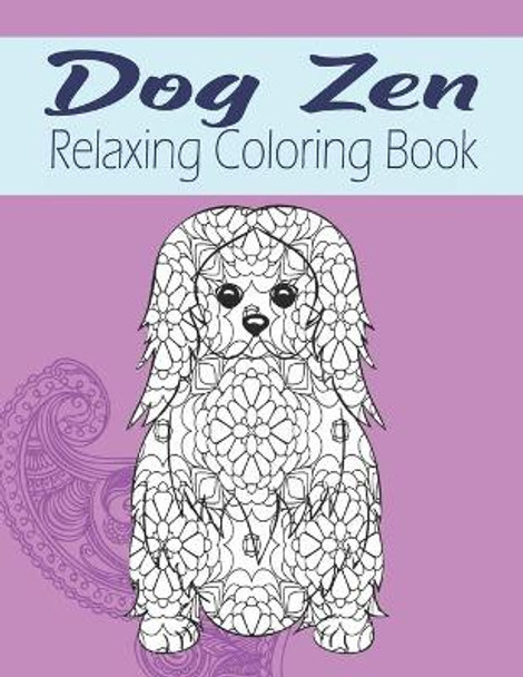 Dog Zen Relaxing Coloring Book: Cute Mandala Zen Doodle Dog Coloring Book Dog Lover Gift Idea by Kraftingers House 9798667500711