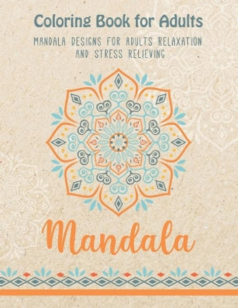 Coloring Book for Adults: Mandala Designs For Adults Relaxation and Stress Relieving (adult relaxation coloring pages) by Life Art 9798669357382