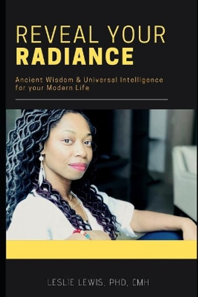 Reveal Your Radiance: Ignite your journey of self-mastery with the 8 Keys to remove limitations and reveal your true radiant self by Leslie Lewis 9798669515287