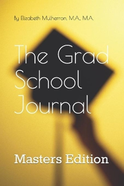 The Grad School Journal: Masters Edition by M a M a Mulherron 9798670130073